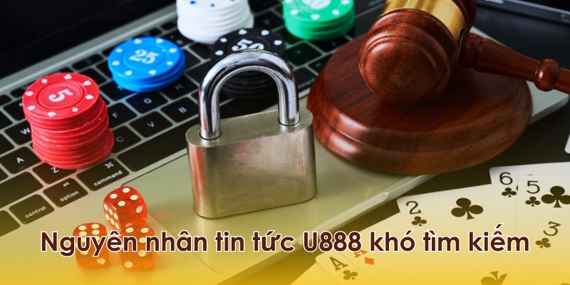 Nguyên nhân tin tức U888 khó tìm kiếm