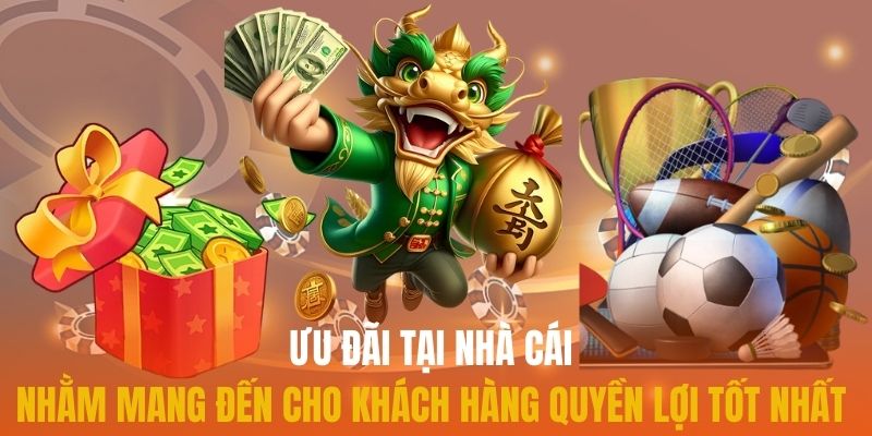 Ưu đãi tại nhà cái nhằm mang đến cho khách hàng quyền lợi tốt nhất