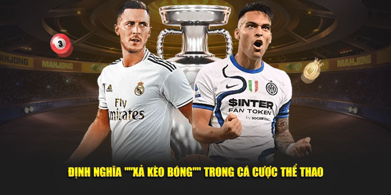 Định nghĩa "xả kèo bóng" trong cá cược thể thao
