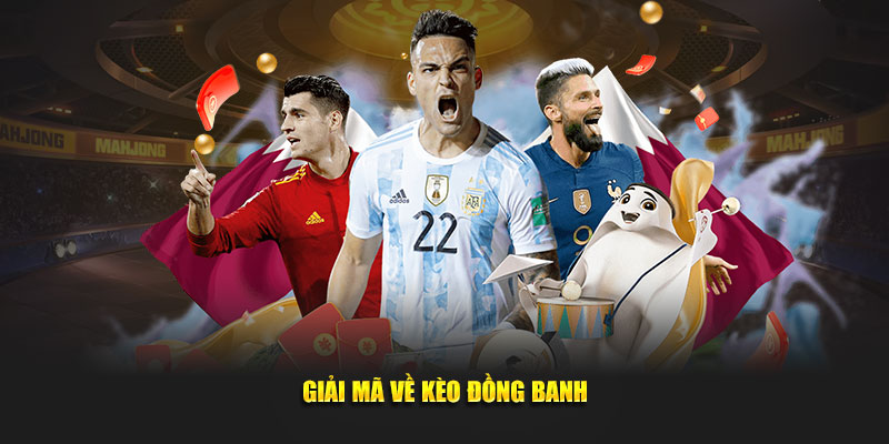 Giải mã về kèo đồng banh