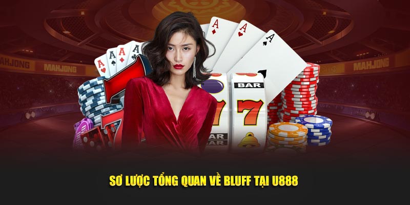 Sơ lược tổng quan về Bluff tại U888